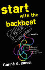 Start with the Backbeat: A Musical Novel