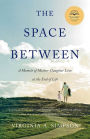 The Space Between: A Memoir of Mother-Daughter Love at the End of Life