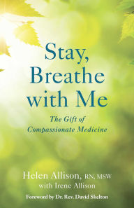 Title: Stay, Breathe with Me: The Gift of Compassionate Medicine, Author: Helen Allison