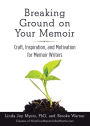 Breaking Ground on Your Memoir: Craft, Inspiration, and Motivation for Memoir Writers