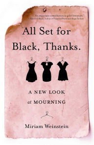 Title: All Set for Black, Thanks.: A New Look at Mourning, Author: Miriam Weinstein