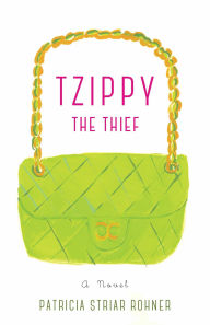 Title: Tzippy the Thief: A Novel, Author: Patricia Striar Rohner