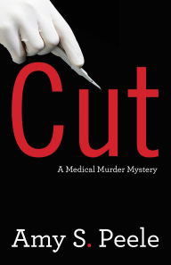 Title: Cut: A Medical Murder Mystery, Author: Amy S. Peele