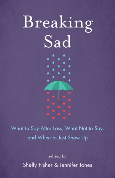 Breaking Sad: What to Say After Loss, Not Say, and When Just Show Up