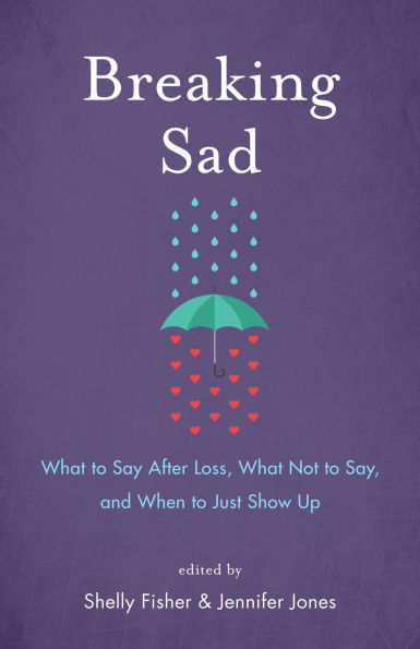 Breaking Sad: What to Say After Loss, What Not to Say, and When to Just Show Up