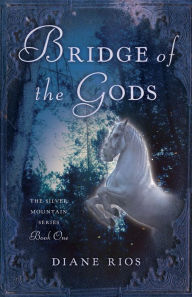 Title: Bridge of the Gods: The Silver Mountain Series, Book One, Author: Rios