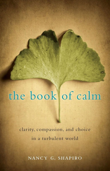 The Book of Calm: Clarity, Compassion, and Choice a Turbulent World