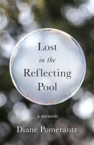 Title: Lost in the Reflecting Pool: A Memoir, Author: Diane Pomerantz