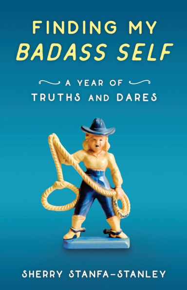 Finding My Badass Self: A Year of Truths and Dares