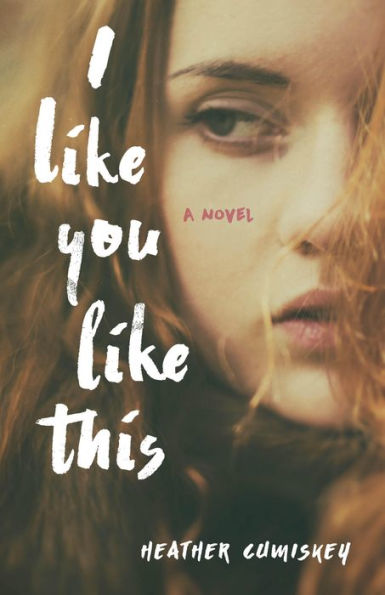 I Like You Like This: A Novel