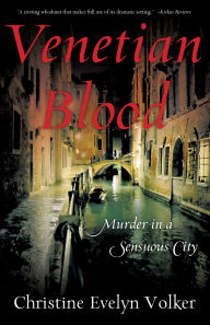 Title: Venetian Blood: Murder in a Sensuous City, Author: Christine Evelyn Volker