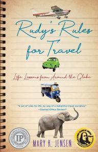 Title: Rudy's Rules for Travel: Life Lessons from Around the Globe, Author: Mary K. Jensen