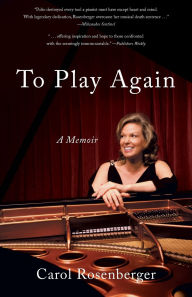 Title: To Play Again: A Memoir of Musical Survival, Author: Carol Rosenberger