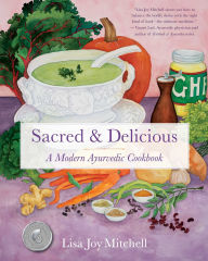 Title: Sacred & Delicious: A Modern Ayurvedic Cookbook, Author: Joe Moore