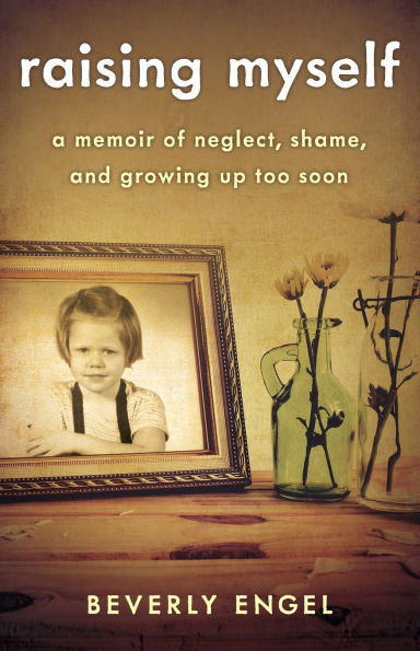 Raising Myself: A Memoir of Neglect, Shame, and Growing Up Too Soon