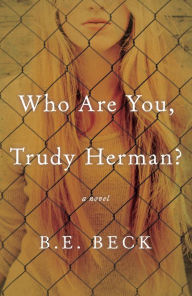 Title: Who Are You, Trudy Herman?: A Novel, Author: B.E. Beck