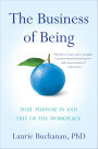 The Business of Being: Soul Purpose In and Out of the Workplace