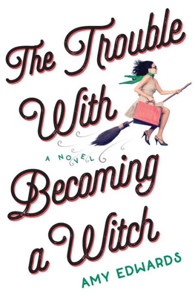 The Trouble with Becoming A Witch: Novel