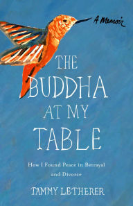 Title: The Buddha at My Table: How I Found Peace in Betrayal and Divorce, Author: Tammy Letherer