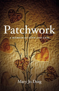 Title: Patchwork: A Memoir of Love and Loss, Author: Mary Jo Doig