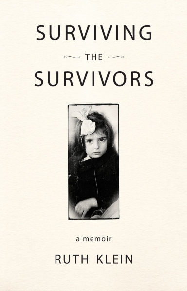 Surviving the Survivors: A Memoir