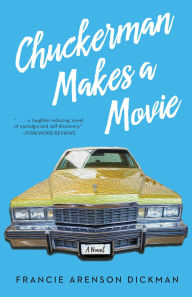 Title: Chuckerman Makes a Movie: A Novel, Author: Francie Arenson Dickman