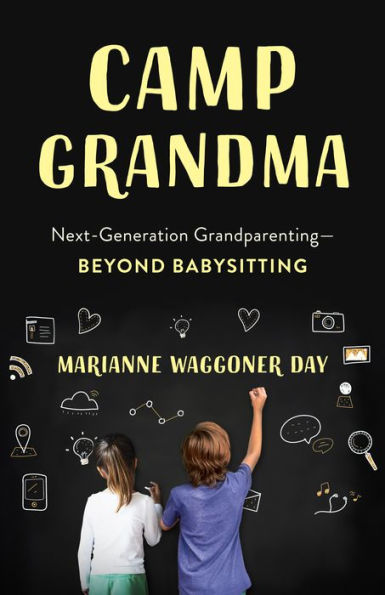 Camp Grandma: Next-Generation Grandparenting-Beyond Babysitting
