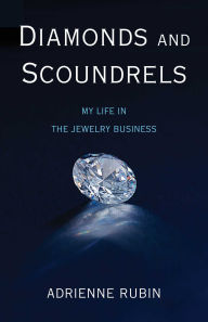 Title: Diamonds and Scoundrels: My Life in the Jewelry Business, Author: Adrienne Rubin