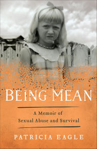 Title: Being Mean: A Memoir of Sexual Abuse and Survival, Author: Patricia Eagle