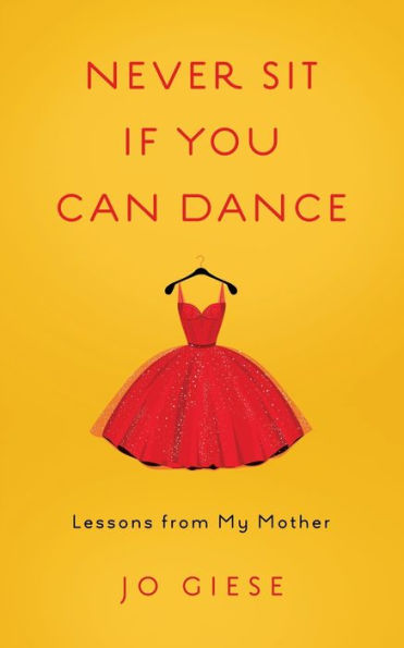 Never Sit If You Can Dance: Lessons from My Mother