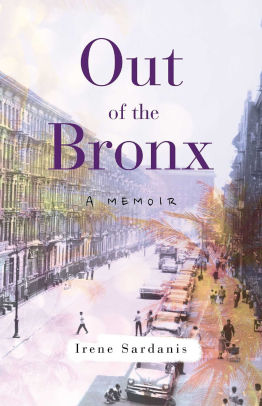 Out Of The Bronx A Memoir By Irene Sardanis Paperback Barnes