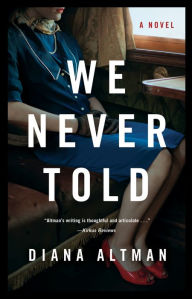 Title: We Never Told: A Novel, Author: Diana Altman