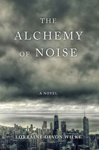 The Alchemy of Noise: A Novel