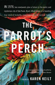 Title: The Parrot's Perch: A Memoir, Author: Karen Keilt