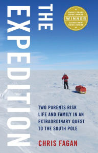 Title: The Expedition: Two Parents Risk Life and Family in an Extraordinary Quest to the South Pole, Author: Chris Fagan