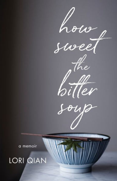 How Sweet the Bitter Soup: A Memoir