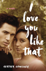 Title: I Love You Like That: A Novel, Author: Heather Cumiskey