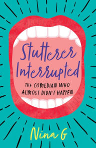 Download books online free pdf format Stutterer Interrupted: The Comedian Who Almost Didn't Happen  English version by Nina G. 9781631526428