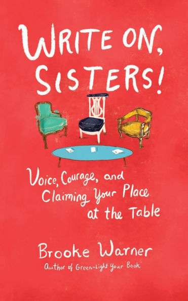 Write On, Sisters!: Voice, Courage, and Claiming Your Place at the Table