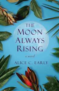 Ebook gratis italiano download cellulari per android The Moon Always Rising by Alice C. Early MOBI ePub