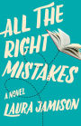 All the Right Mistakes: A Novel