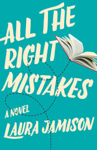Title: All the Right Mistakes: A Novel, Author: Laura  Jamison