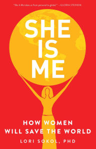 Title: She Is Me: How Women Will Save the World, Author: Lori Sokol PhD