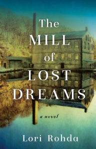 Free download e-book The Mill of Lost Dreams: A Novel