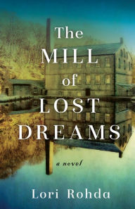 The Mill of Lost Dreams: A Novel