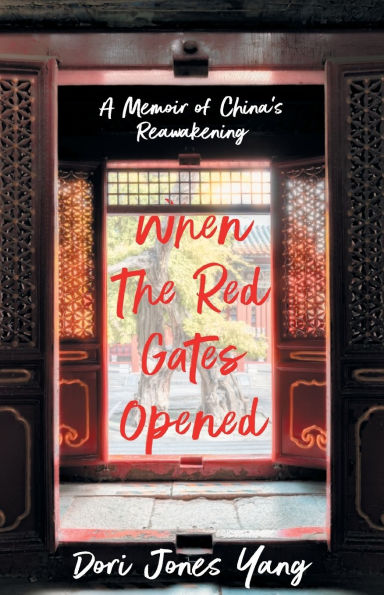 When The Red Gates Opened: A Memoir of China's Reawakening