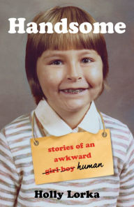 Free fb2 books download Handsome: Stories of an Awkward Girl Boy Human MOBI English version 9781631527838