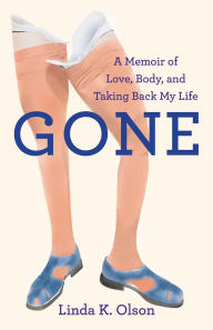 Ebook download gratis italiano pdf Gone: A Memoir of Love, Body, and Taking Back My Life ePub by Linda K. Olson 9781631527890