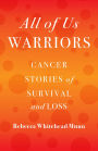 All of Us Warriors: Cancer Stories of Survival and Loss