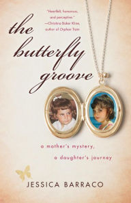 Title: The Butterfly Groove: A Mother's Mystery, A Daughter's Journey, Author: Jessica Barraco